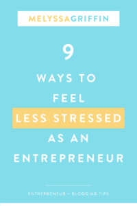 9 WAYS TO FEEL LESS STRESSED AS AN ENTREPRENEUR
