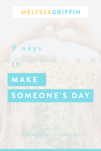 9 WAYS TO MAKE SOMEONE’S DAY