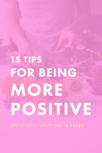 15 Tips for Being More Positive