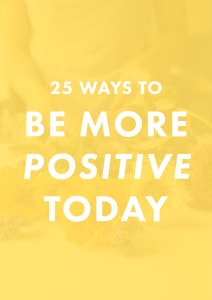 25 Ways to Be Positive Today