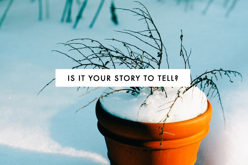 Is It Your Story to Tell?