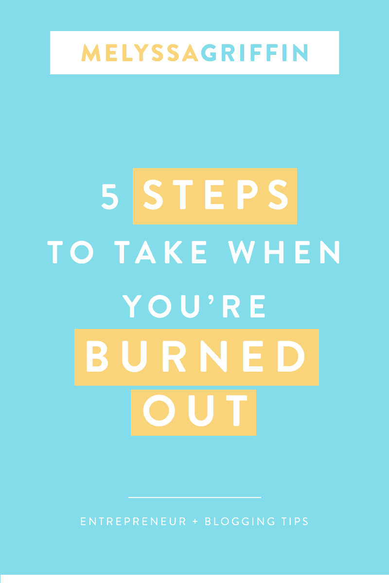 5 STEPS TO TAKE WHEN YOU’RE BURNED OUT