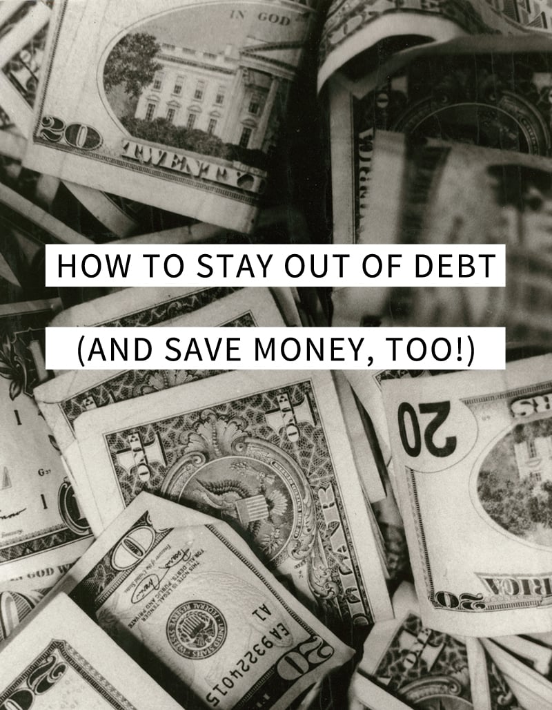 How to Stay Out of Debt (And Save Money, Too!)...Great tips!