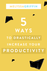 5 WAYS TO DRASTICALLY INCREASE YOUR PRODUCTIVITY