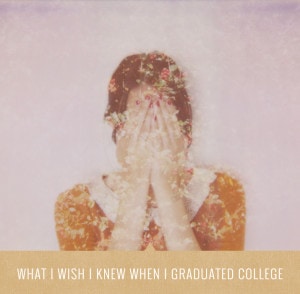 What I Wish I Knew When I Graduated College