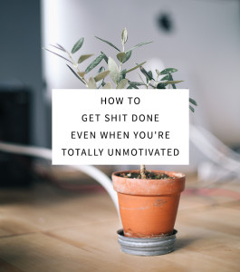How to Get Shit Done Even When You're Totally Unmotivated