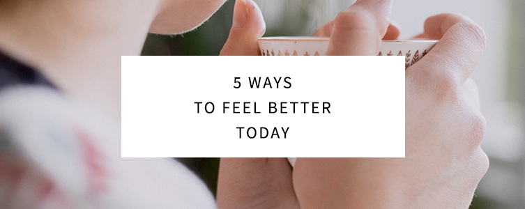 5 Ways to Feel Better Today via The Nectar Collective