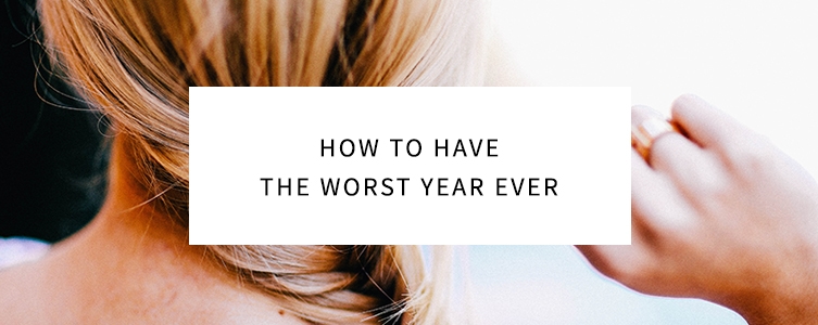 How to Have the Worst Year Ever