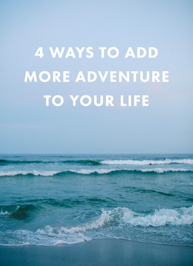 4 Ways To Add More Adventure to Your Life