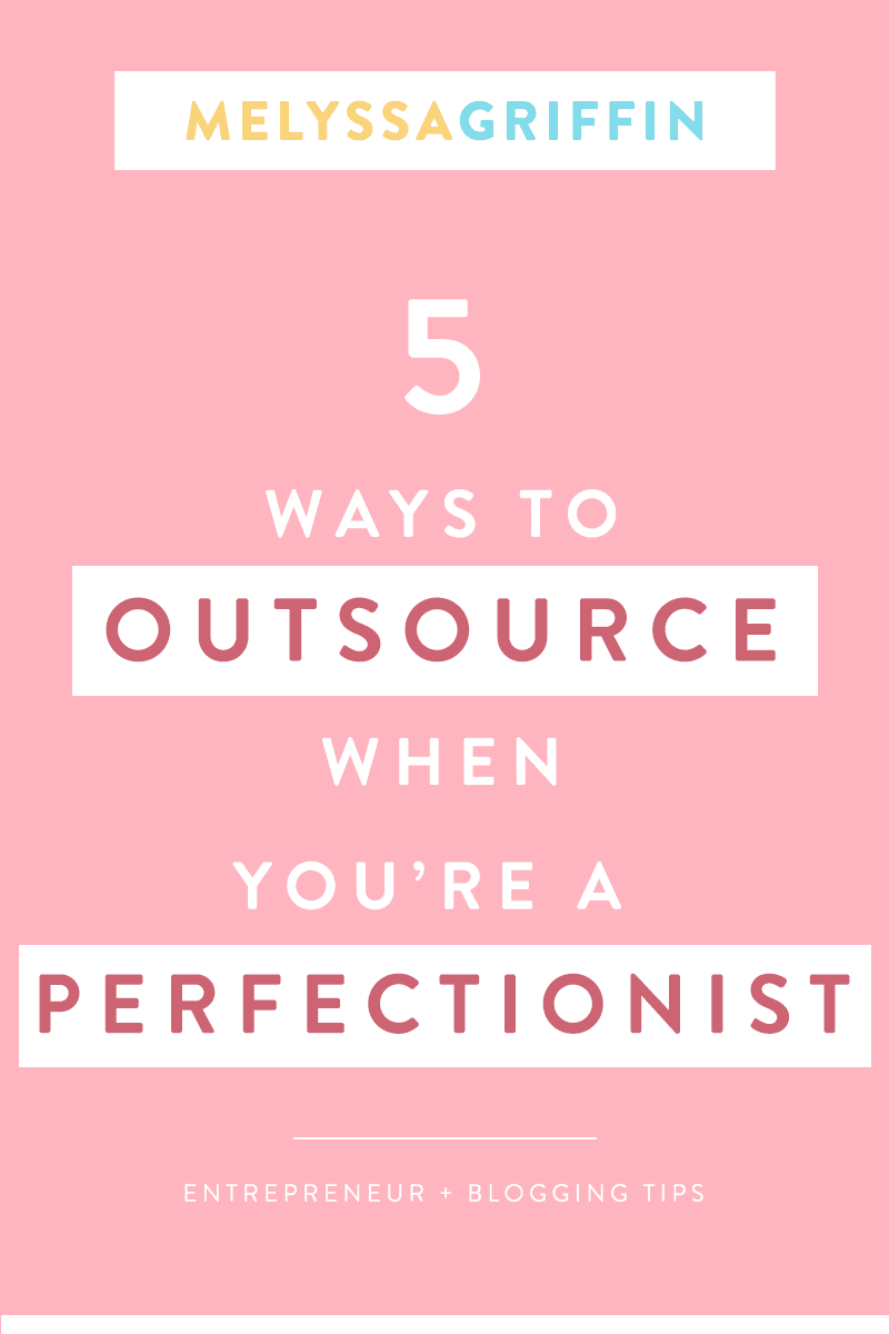 5 WAYS TO OUTSOURCE WORK WHEN YOU’RE A PERFECTIONIST