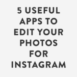 5 Useful Apps To Edit Your Photos for Instagram - Melyssa Griffin