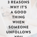 3 Reasons Why It's a Good Thing When Someone Unfollows You