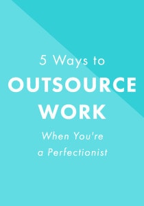 5 Ways to Outsource Work When You're a Perfectionist