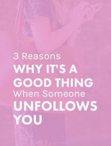 3 Reasons Why It's a Good Thing When Someone Unfollows You. Unfollowers shouldn't be making you feel bad about the content you're creating! Actually, they can mean you're doing something RIGHT.