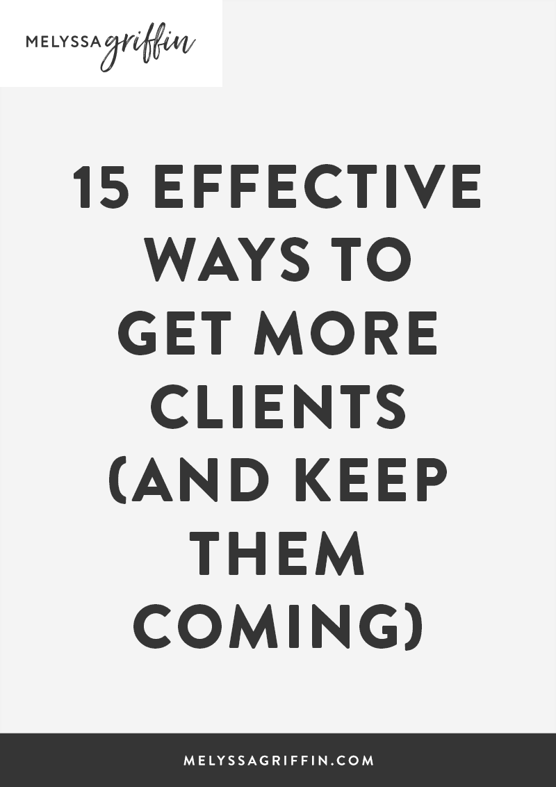 15 Effective Ways to Get More Clients (And Keep Them Coming) | Struggling to get clients or keep a steady stream coming? These in-depth strategies will -- hands down -- help you to book your services in advance and find tons of new clients for your business.