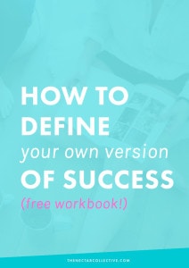 How to Define Your Own Version of Success (Instead of Living Someone Else's!)...There's also a FREE 3-page workbook. BOO-YAH!
