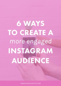 6 Ways To Create a More Engaged Instagram Audience | Love instagram, but hate that you get hardly any engagement, likes, or comments from your followers? These six tips will totally help you build that community you desire on IG!