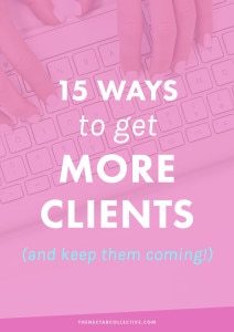 15 Effective Ways to Get More Clients (And Keep Them Coming) | Struggling to get clients or keep a steady stream coming? These in-depth strategies will -- hands down -- help you to book your services in advance and find tons of new clients for your business.