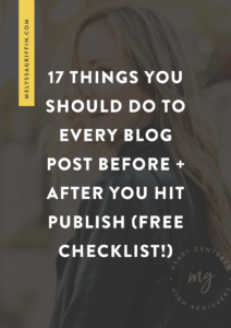 17 Things You Should Do to Every Blog Post Before + After You Hit Publish (Free Checklist!)