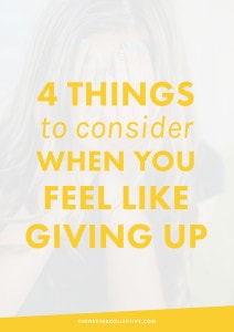 4 Things To Consider When You Feel Like Giving Up | Trying to thrive as a business owner isn't always easy, especially when you're still getting your footing. These 4 inspirational tips will help entrepreneurs who feel like throwing in the towel. Click through for the full post.