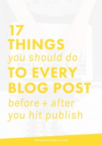 17 Things You Should Do to Every Blog Post Before + After You Hit Publish | If you want to grow your blog, but you're a little stumped on how to actually create high-quality blog posts or how to market your blog, then this post is for you! It includes 17 tips for bloggers, which will help your work be seen by more people -- woohoo! Click through to check out all the tips.