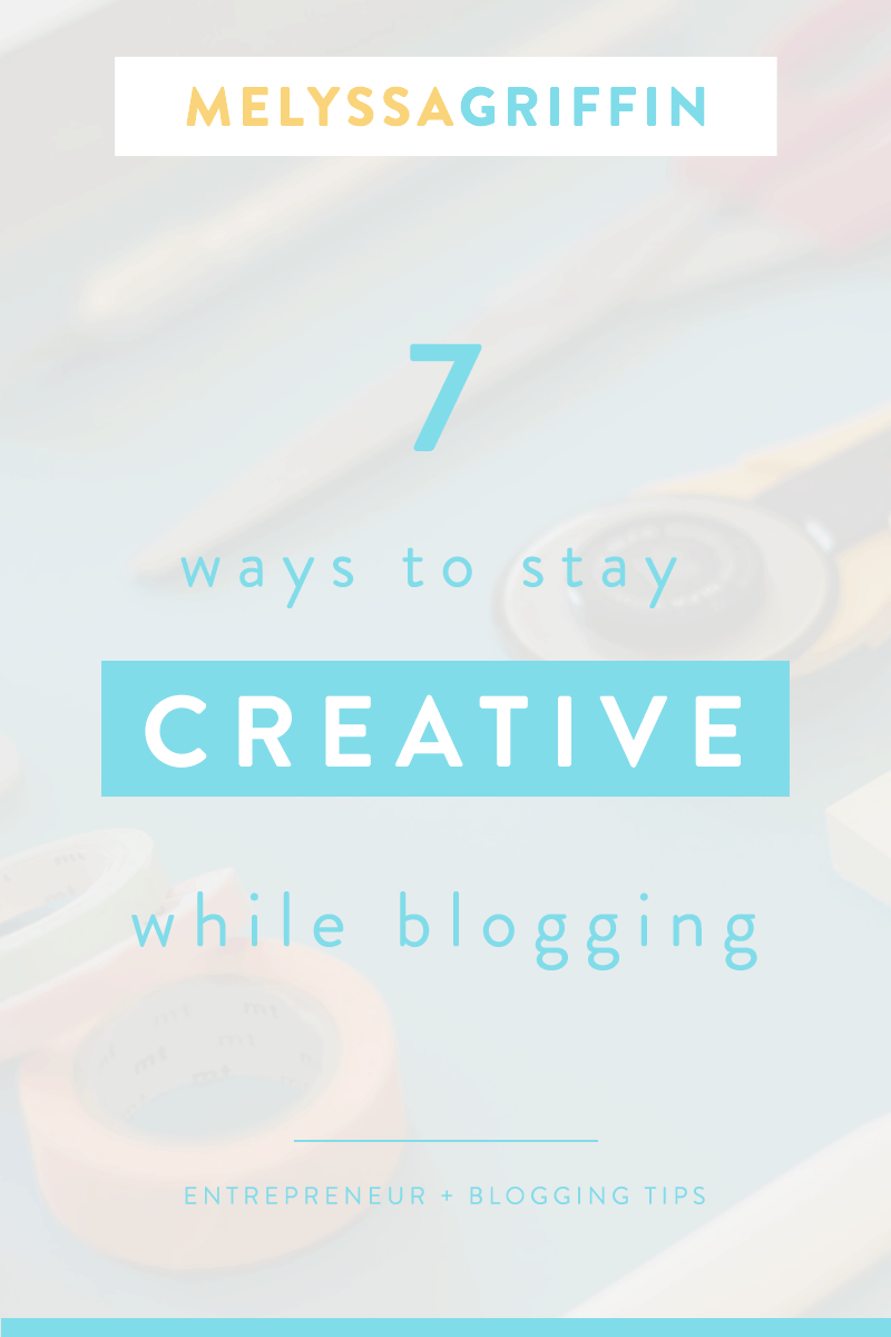 7 WAYS TO STAY CREATIVE WHILE BLOGGING