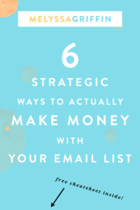 6 STRATEGIC WAYS TO ACTUALLY MAKE MONEY WITH YOUR EMAIL LIST