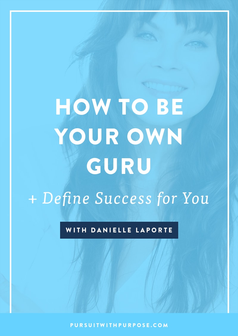 How to Be Your Own Guru and Define Success for You With Danielle LaPorte