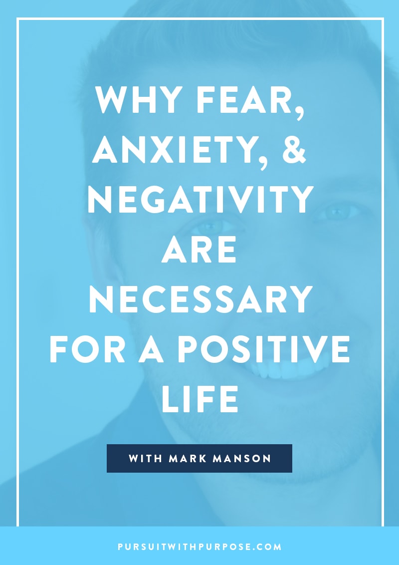 Why Fear, Anxiety, and Negativity are Necessary for a Positive Life With Mark Manson