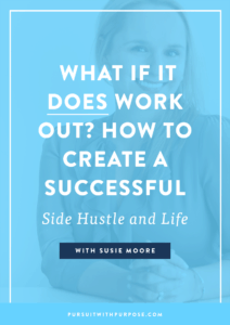 What if it DOES work out? How to create a successful side hustle and life