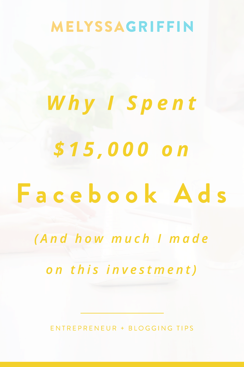 Why I Spent $15,000 on Facebook Ads (And how much I made on this investment)