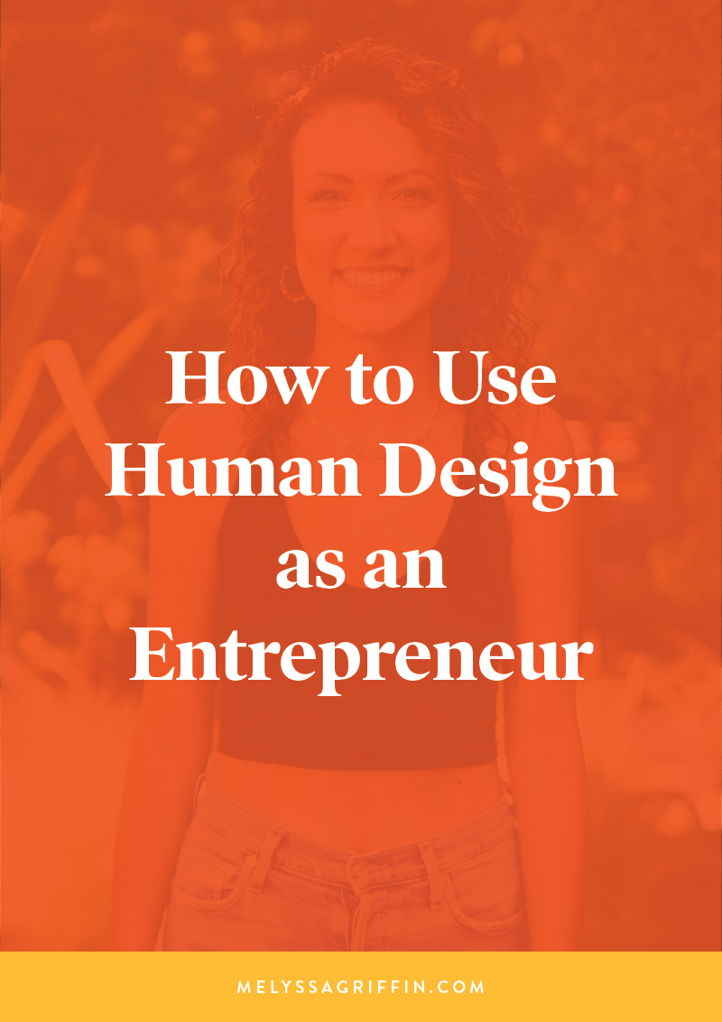 Image of Melyssa Griffin with a color and text overlay showing the title of the blog post and podcast episode: How to Use Human Design as an Entrepreneur. The URL melyssagriffin.com is displayed at the bottom of the image.