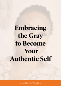 Title Graphic that reads "Embracing the Gray to Become Your Authentic Self"
